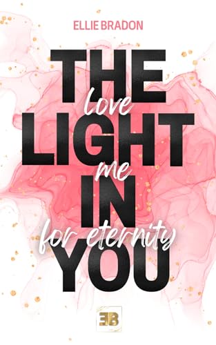 THE LIGHT IN YOU - Love Me For Eternity: Humorvoller Sommer-Roman mit spannenden Thriller-Elementen und Spicy-Szenen (LIGHT-Reihe 2)