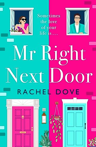 Mr Right Next Door: A completely hilarious, heartwarming romantic comedy from Rachel Dove