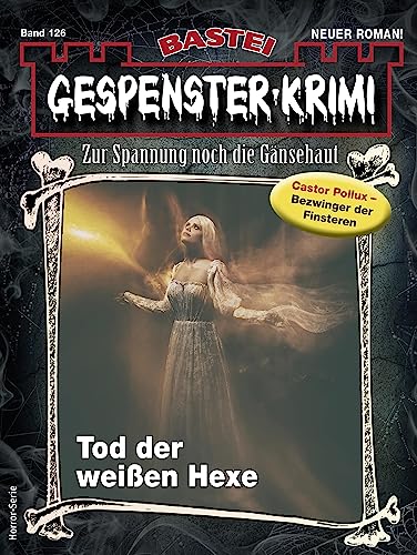 Gespenster-Krimi 126: Tod der weißen Hexe