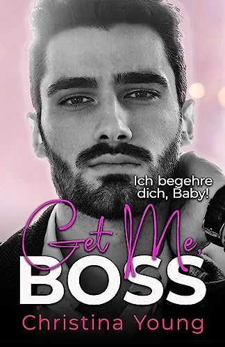 Get Me BOSS – Ich begehre dich, Baby! (Boss Billionaire Romance 10)