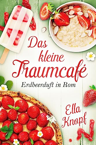 Das kleine TraumCafé: Erdbeerduft in Rom