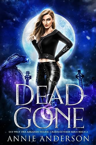 Dead and Gone (Die Welt der Arkanen Seelen: Grabflüsterer 2)