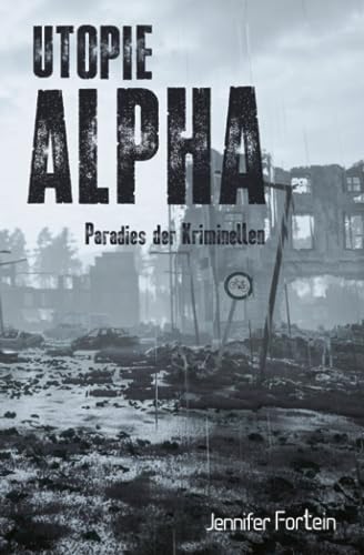 Utopie Alpha: Paradies der Kriminellen