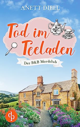 Tod im Teeladen: Ein britischer Cosy Crime (Der B&B Mordclub 1)