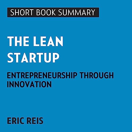 Summary of The Lean Startup: Entrepreneurship Through Innovation