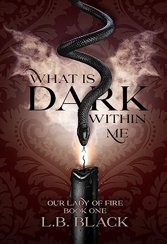 What Is Dark Within Me (Our Lady of Fire: Book One)