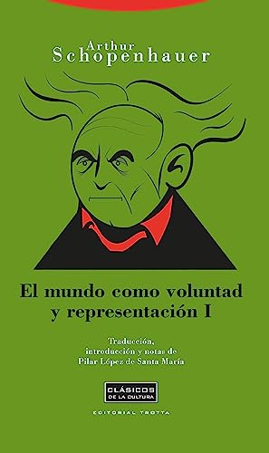 El mundo como voluntad y representación I (Clásicos de la Cultura nº 1) (Spanish Edition)