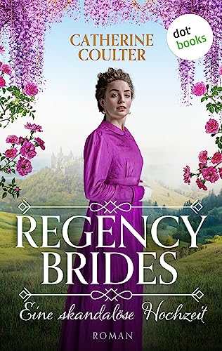 Regency Brides - Eine skandalöse Hochzeit: Roman, Band 1: Eine schöne Braut, ein geheimnisvoller Gentleman, und eine unerwartete Liebe