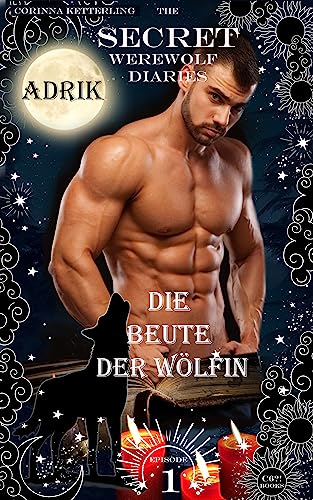 The SECRET Werewolf Diaries: Episode 1: Adrik – Die Beute der Wölfin: Offscreen: The Werewolf Diaries – Deutsche Ausgabe (Once Every Blue Moon: übersinnlicher Werwolf Liebesroman)