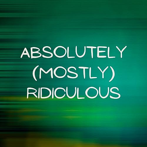 Absolutely (Mostly) Ridiculous