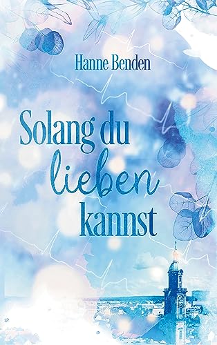 Solang du lieben kannst (Erlangen-Romance 1)