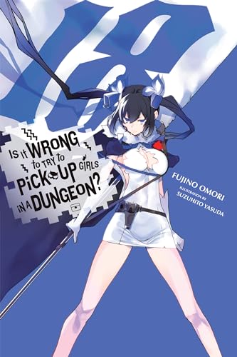 Is It Wrong to Try to Pick Up Girls in a Dungeon?, Vol. 18 (light novel) (Is It Wrong to Try to Pick Up Girls in a Dungeon? (light novel))
