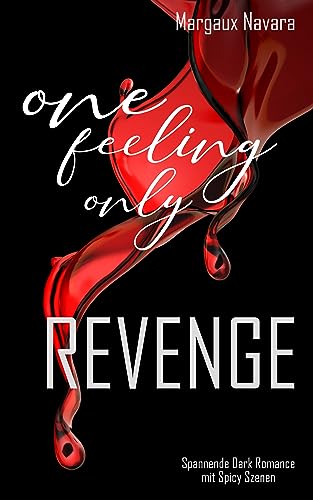 One Feeling Only: Revenge: Spannende und mitreißende Romance mit Spicy Szenen