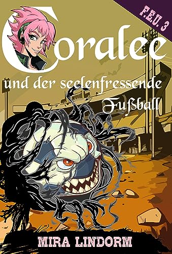 Coralee und der seelenfressende Fußball: F.E.U. 3