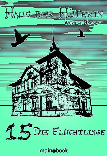 Haus der Hüterin: Band 15 - Die Flüchtlinge: Fantasy-Serie