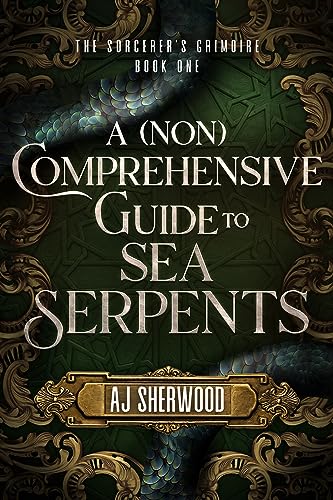 A (Non) Comprehensive Guide to Sea Serpents (The Sorcerer's Grimoire Book 1)