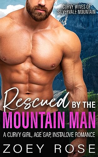 Rescued by the Mountain Man: A Curvy Girl, Age Gap, Instalove Romance (Curvy Wives of Silvervale Mountain Book 1)
