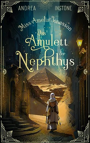Das Amulett der Nephthys: Ein fantastischer Abenteuerroman (Miss Amelia Jonasson 1)