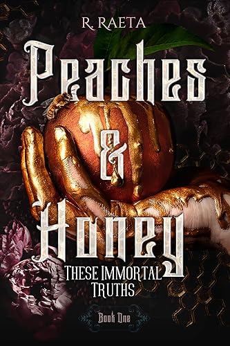 Peaches and Honey: These Immortal Truths (The Peaches and Honey Duology Book 1)