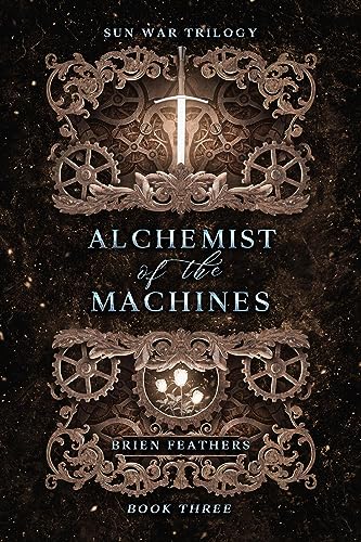 Alchemist of the Machines (Sun War Trilogy Book 3)