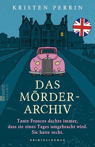Das Mörderarchiv: Tante Frances dachte immer, dass sie eines Tages umgebracht wird. Sie hatte recht. (Die Mörderarchiv-Reihe 1)