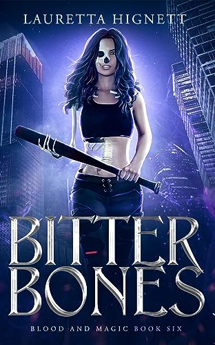 Bitter Bones: A Fun, Fast-Paced Urban Fantasy (Blood and Magic Series Book 6)