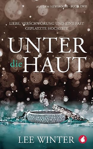 Unter die Haut: Liebe, Verschwörung und eine fast geplatzte Hochzeit (Aus dem Newsroom 2)