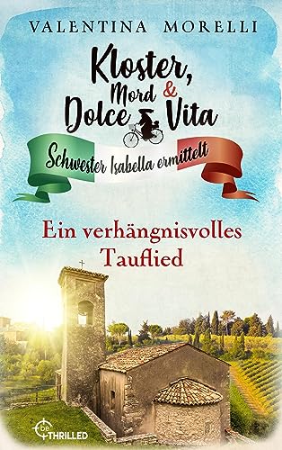 Kloster, Mord und Dolce Vita - Ein verhängnisvolles Tauflied (Schwester Isabella ermittelt 22)