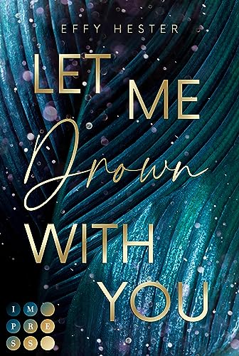 Let Me Drown With You (Let Me-Dilogie 1): Enemies to Lovers Romance mit Setting in der spannungsgeladenen Luxuswelt von Texas