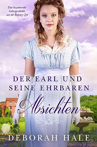 Der Earl und seine ehrbaren Absichten: Eine bezaubernde Liebesgeschichte aus der Regency-Zeit (Die Cinderella-Chroniken 2)