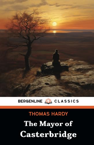 The Mayor of Casterbridge: The Life and Death of a Man of Character (Annotated)