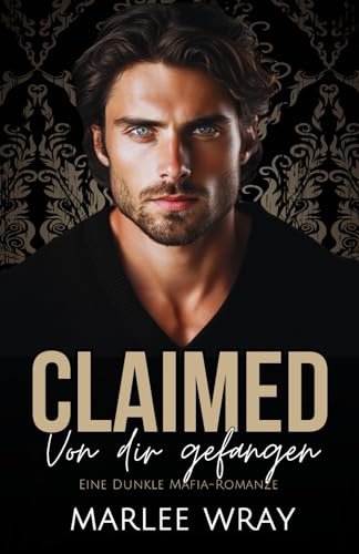 Claimed: Von dir gefangen: Eine Dunkle Mafia-Romanze
