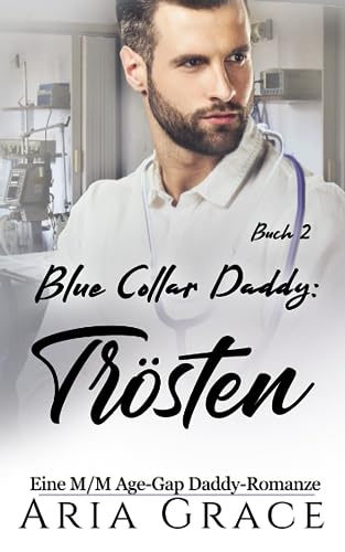 Blue Collar Daddy: Trösten: Eine M/M Age-Gap Daddy-Romanze (Blue Collar Daddy (German), Band 2)