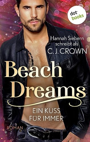 Beach Dreams - Ein Kuss für immer: Roman | Beach Dreams 1. Das prickelnde Romantik-Highlight für Fans von »Magic Mike«
