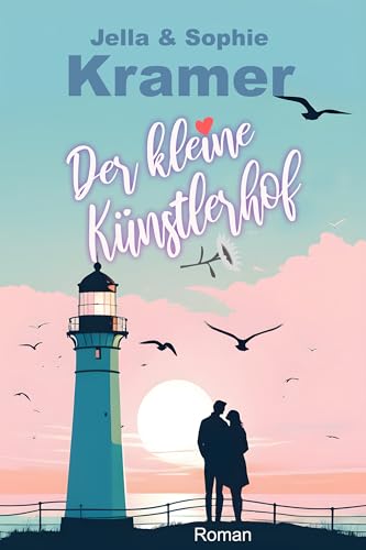 Der kleine Künstlerhof: Nordsee Liebesroman (Weißer Sand & Inselglück 2)