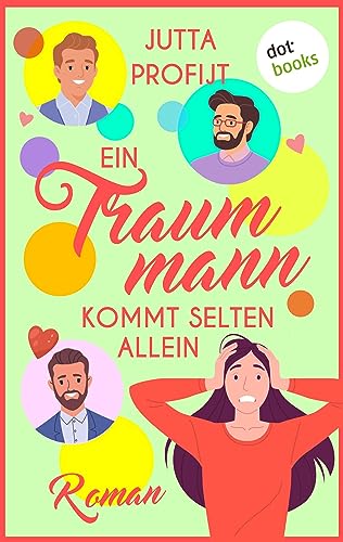 Ein Traummann kommt selten allein: Roman