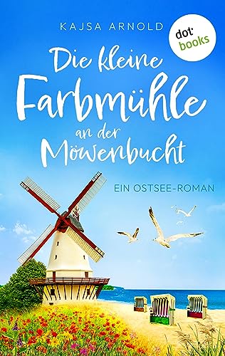 Die kleine Farbmühle an der Möwenbucht: Ein Ostsee-Roman