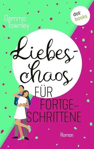 Liebeschaos für Fortgeschrittene: Roman