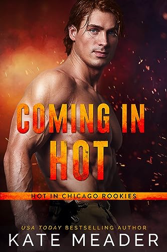 Coming in Hot (Hot in Chicago Rookies)