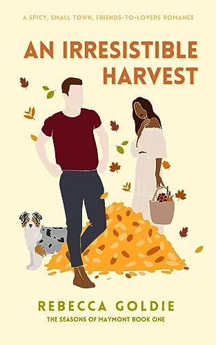 An Irresistible Harvest: A Spicy Small Town Friends To Lovers Romance (The Seasons of Maymont)