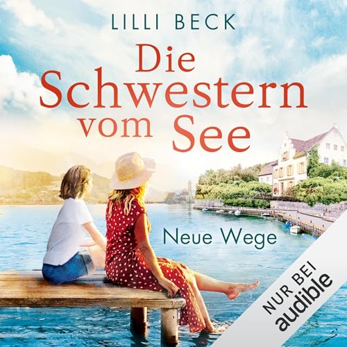 Die Schwestern vom See - Neue Wege: Die Bodensee-Reihe 2