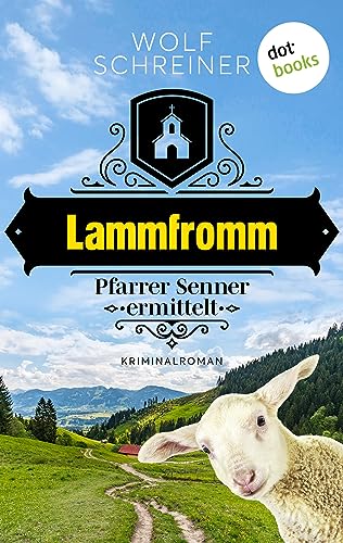 Lammfromm: Kriminalroman: Pfarrer Senner ermittelt 6 | Ein geistlicher Ermittler - und ein schiefer Haussegen