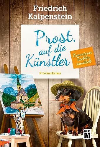 Prost, auf die Künstler (Kommissar Tischler ermittelt 9)