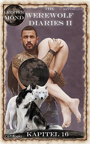 The Werewolf Diaries 2: Kapitel 16: Shay – Letzter Mond: Deutsche Ausgabe (The Werewolf Diaries 2: Werwolf und Formwandler paranormaler Liebesroman – deutsche Ausgabe)