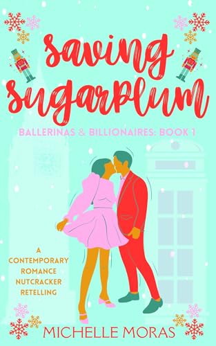 Saving Sugarplum: a billionaire romance holiday novella (Ballerinas & Billionaires)