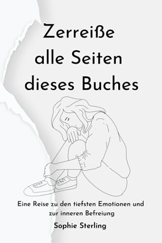 Zerreiße alle Seiten dieses Buches: Eine Reise zu den tiefsten Emotionen und zur inneren Befreiung