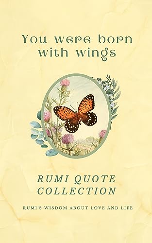 You Were Born With Wings - Rumi Quote Collection: Rumi's Wisdom About Love And Life | Over 200 Quotes And 36 Vintage Illustrations