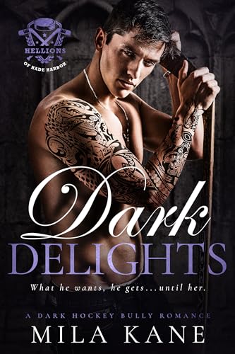 Dark Delights: A Dark Hockey Bully Romance (Hellions of Hade Harbor Book 2)