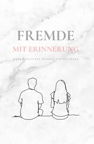 Fremde mit Erinnerung: Wenn Abschiede Narben hinterlassen
