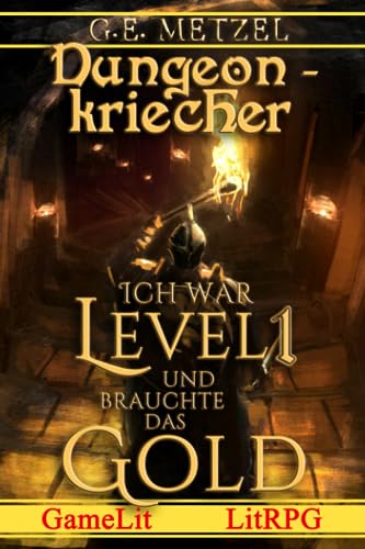 Ich war Level 1 und brauchte das Gold: Ein Fantasy-LitRPG/GameLit-Roman (Dungeon Kriecher 1)